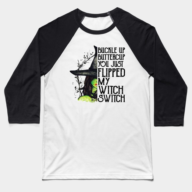 Buckle Up Buttercup You Just Flipped My Witch Switch Baseball T-Shirt by cobiepacior